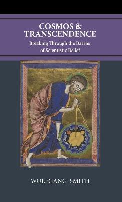 Cosmos and Transcendence: Breaking Through the Barrier of Scientistic Belief - Wolfgang Smith - cover