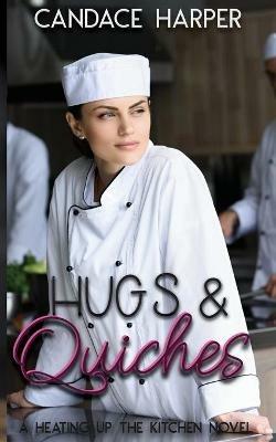 Hugs And Quiches: A Heating Up the Kitchen Novel - Candace Harper - cover