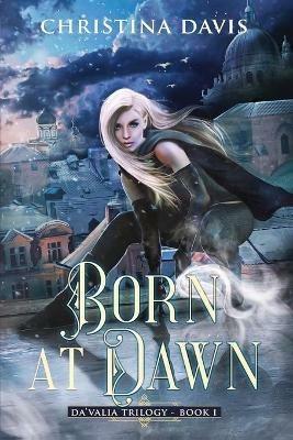 Born at Dawn: An Upper YA Fantasy Adventure Begins - Christina Davis - cover