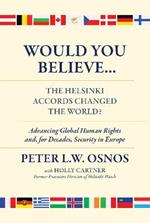 Would You Believe...The Helsinki Accords Changed the World?: Human Rights and, for Decades, Security in Europe