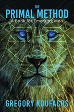 The Primal Method: A Book for Emerging Men