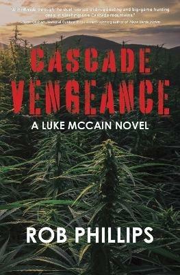 Cascade Vengeance: A Luke McCain Novel - Rob Phillips - cover