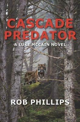 Cascade Predator: A Luke McCain Novel - Rob Phillips - cover