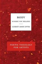 Body, Where You Belong: Red Book of Poetic Theology for Artists