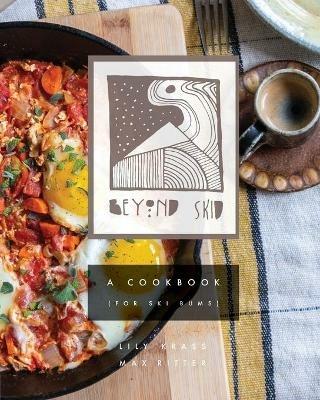 Beyond Skid - A Cookbook For Ski Bums - Max Ritter,Lily Krass - cover