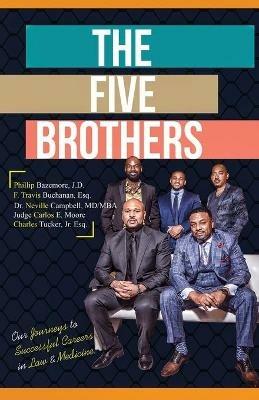 The Five Brothers: Our Journeys to Successful Careers in Law & Medicine - Carlos E Moore,Charles Tucker,Neville Campbell - cover