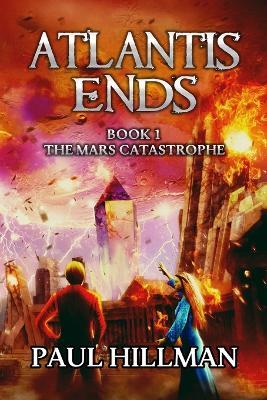 Atlantis Ends: The Mars Catastrophe - Paul E Hillman - cover