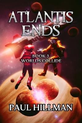 Atlantis Ends: Worlds Collide - Paul Hillman - cover