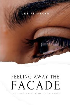 Peeling Away the Facade: The Long Shadow of Child Abuse - Lee Reinecke - cover