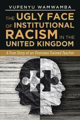 The Ugly Face of Institutional Racism: A True Story of an Overseas Trained Teacher - Wamwamba - cover