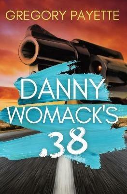 Danny Womack's .38 - Gregory Payette - cover