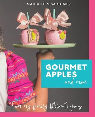Gourmet Apples and more: From my family kitchen to yours - Maria Teresa Gomez - cover