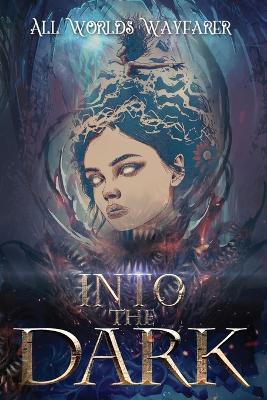 Into the Dark: A Dark Fantasy and Fantastical Horror Anthology - All Worlds Wayfarer Various Authors - cover