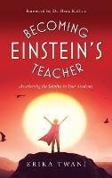 Becoming Einstein's Teacher: Awakening the Genius in Your Students - Erika Twani - cover