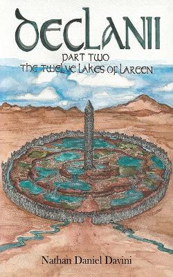 Declanii: Part Two: The Twelve Lakes of Lareen - Nathan Daniel Davini - cover