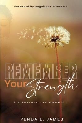 Remember Your Strength: A Restorative Memoir - Penda James - cover