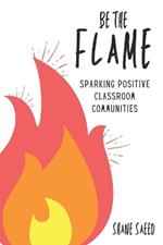 Be the Flame: Sparking Positive Classroom Communities