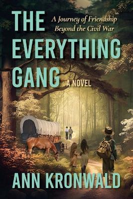 The Everything Gang: A Journey of Friendship Beyond the Civil War - Ann Kronwald - cover