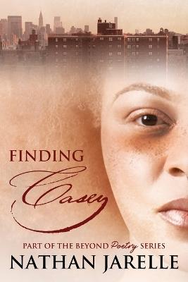 Finding Casey: Part of the Beyond Poetry Series - Nathan Jarelle - cover
