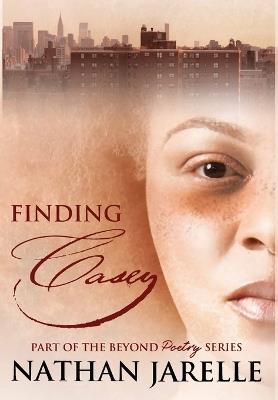 Finding Casey: Part of the Beyond Poetry Series - Nathan Jarelle - cover