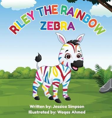 Riley the Rainbow Zebra - Jessica T Simpson - cover