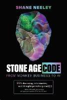 Stone Age Code: From Monkey Business to AI - Shane Neeley - cover