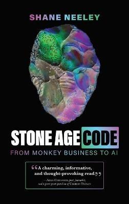 Stone Age Code: From Monkey Business to AI - Shane Neeley - cover