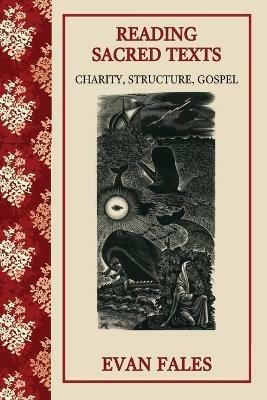 Reading Sacred Texts: Charity, Structure, Gospel - Evan Fales - cover