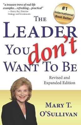 The Leader You Don't Want to Be: Revised and Expanded Edition - Mary T O'Sullivan - cover