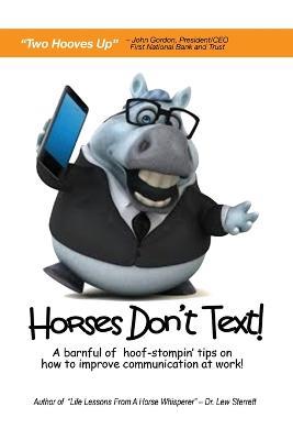 Horses Don't Text: A Barnful of Hoof-Stompin' Tips on How to Improve Communication at Work! - Lew Sterrett - cover