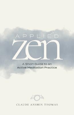 Applied Zen: A Short Guide to an Active Meditation Practice - Claude Anshin Thomas - cover