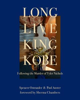 Long Live King Kobe: Following the Murder of Tyler Kobe Nichols - Paul Auster - cover