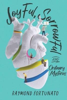 Joyful, Sorrowful, and Ordinary Mysteries - Raymond Fortunato - cover