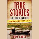 True Stories and Other Rarities: Backpacking in Asia