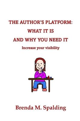 The Author's Platform: What Is Is and Why You Need It - Brenda M Spalding - cover