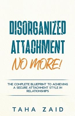Disorganized Attachment No More! - Taha Zaid - cover