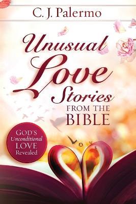 Unusual Love Stories from the Bible: God's Unconditional Love Revealed - Cheryl Palermo - cover