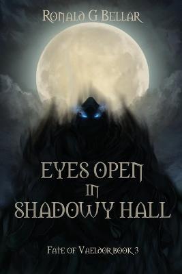 Eyes Open In Shadowy Hall: Fate of Vaeldor Book 3 - Ronald Bellar - cover