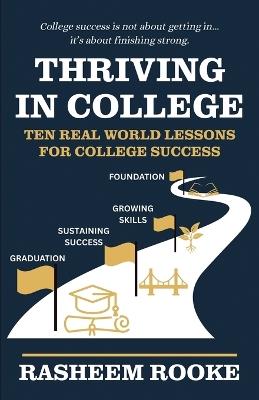 Thriving in College: Ten Real World Lessons for College Success - Rasheem Rooke - cover