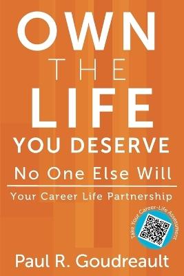 Own The Life You Deserve - No One Else Will - Paul R Goudreault - cover