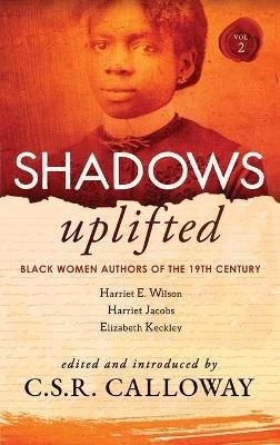 Shadows Uplifted Volume II: Black Women Authors of 19th Century American Personal Narratives & Autobiographies - Harriet Jacobs,Harriet Wilson - cover