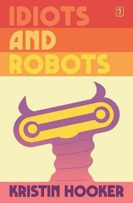 Idiots and Robots - Kristin Hooker - cover