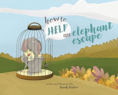 How to Help an Elephant Escape - Sarah Flatter - cover