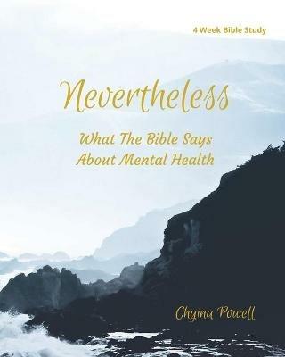 Nevertheless: What The Bible Says About Mental Health - Chyina Powell - cover