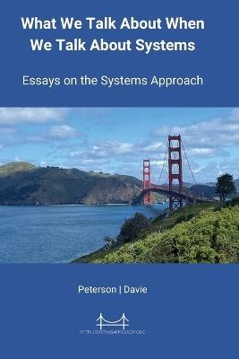 What We Talk About When We Talk About Systems: Essays on the Systems Approach - Larry L Peterson,Bruce S Davie - cover
