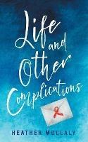 Life and Other Complications - Heather Mullaly - cover