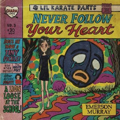 Li'l Karate Pants: Never Follow Your Heart - Emerson Murray - cover