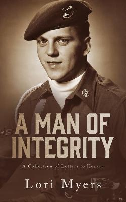 A Man of Integrity: A Collection of Letters to Heaven: - Lori Myers - cover