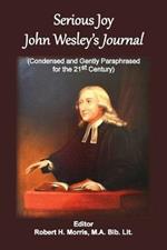 Serious Joy, John Wesley's Journal: Condensed and Gently Paraphrased for the 21st Century