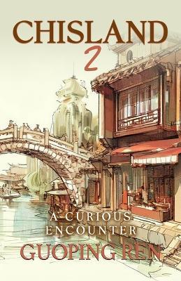 CHISLAND 2 A Curious Encounter - Guoping Ren - cover